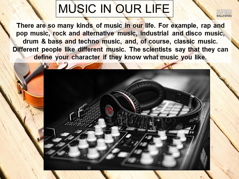 MUSIC IN OUR LIFE There are so many kinds of music in our life.